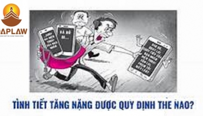 CÁC TÌNH TIẾT TĂNG NẶNG TRÁCH NHIỆM HÌNH SỰ THEO QUY ĐỊNH MỚI NHẤT CỦA PHÁP LUẬT VIỆT NAM